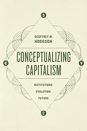 conceptualizing capitalism institutions evolution future 1st edition geoffrey m hodgson b00z0dm86q,