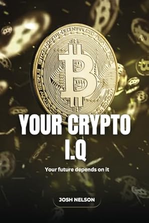 your crypto iq your future depends on it 1st edition josh nelson b0f13svll9, 979-8313669908
