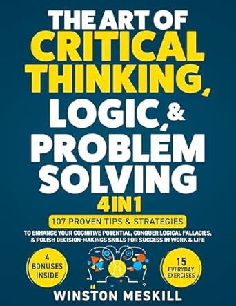 the art of critical thinking logic and problem solving 15 everyday exercises to enhance your cognitive