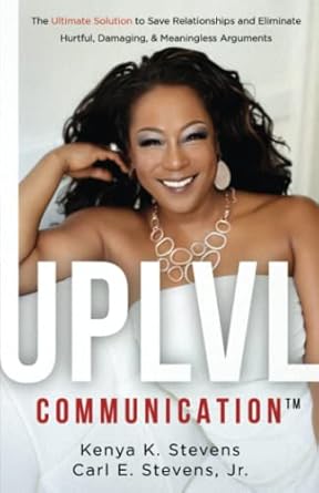 uplvl communication the ultimate solution to save relationships and eliminate hurtful damaging and