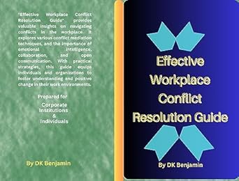 effective workplace conflict resolution guide best for corporate institutions and individuals 1st edition dk