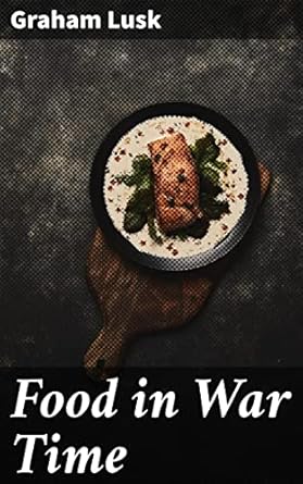 food in war time nutritional strategies and survival tactics in times of conflict 1st edition graham lusk