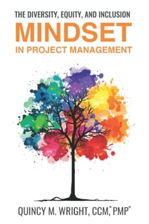 the diversity equity and inclusion mindset in project management 1st edition quincy wright b0b9r2flzd,