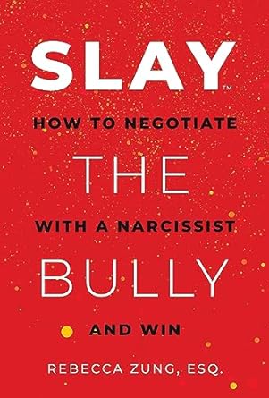 slay the bully how to negotiate with a narcissist and win 1st edition rebecca zung esq b0cgf5syxt