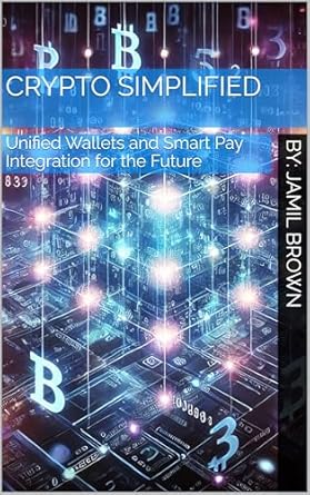 crypto simplified unified wallets and smart pay integration for the future 1st edition jamil brown b0dp5yncq7