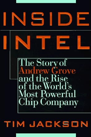 inside intel andrew grove and the rise of the worlds most powerful chipcompany 1st edition tim jackson
