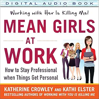 mean girls at work how to stay professional when things get personal 1st edition katherine crowley ,kathi