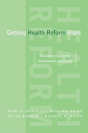 getting health reform right a guide to improving performance and equity 1st edition marc j roberts ,william
