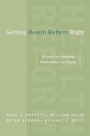 getting health reform right a guide to improving performance and equity 1st edition marc j roberts ,william
