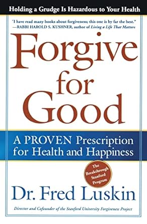 forgive for good a proven prescription for health and happiness 1st edition frederic luskin 006251721x,
