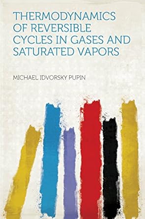 thermodynamics of reversible cycles in gases and saturated vapors 1st edition pupin ,michael idvorsky