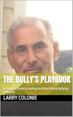 the bullys playbook a guide to understanding and identifying bullying behavior 1st edition larry colonie