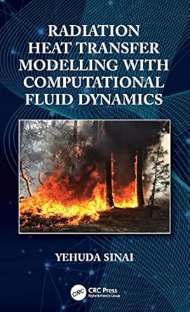 radiation heat transfer modelling with computational fluid dynamics 1st edition yehuda sinai b0b1mvk2nj,