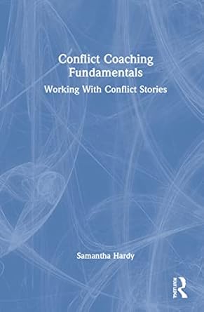 conflict coaching fundamentals 1st edition samantha hardy 0367651424, 978-0367651428
