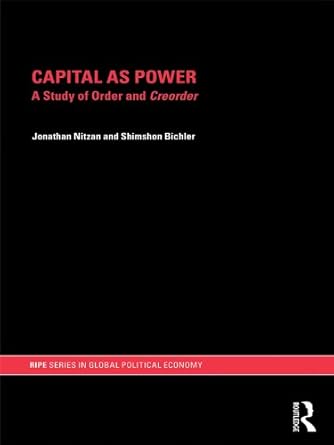 capital as power a study of order and creorder 1st edition jonathan nitzan ,shimshon bichler b001jwrkzq,