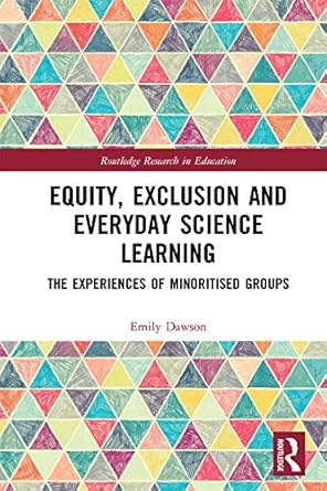 equity exclusion and everyday science learning the experiences of minoritised groups 1st edition emily dawson
