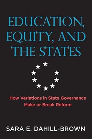 education equity and the states how variations in state governance make or break reform 1st edition sara e