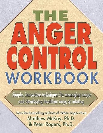 the anger control workbook simple innovative techniques for managing anger 1st edition matthew mckay ,peter d
