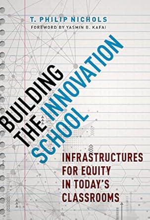 building the innovation school infrastructures for equity in todays classrooms 1st edition t philip nichols