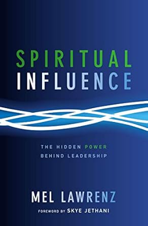 spiritual influence the hidden power behind leadership 1st edition mel lawrenz ,skye jethani b001h6qk78