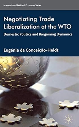 negotiating trade liberalization at the wto domestic politics and bargaining dynamics 2011th edition eugenia