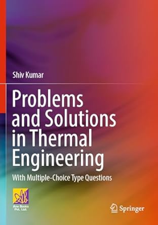problems and solutions in thermal engineering with multiple choice type questions 1st edition shiv kumar