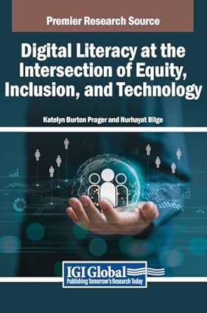 digital literacy at the intersection of equity inclusion and technology 1st edition katelyn burton prager