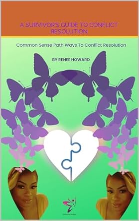 a survivors guide to conflict resolution common sense paths to conflict resolution 1st edition renee howard