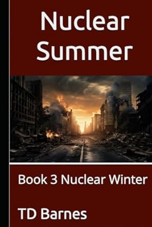 nuclear summer book 3 nuclear winter 1st edition td barnes b0dj75jlkm, 979-8340669827