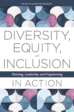 diversity equity and inclusion in action planning leadership and programming 1st edition christine bombaro