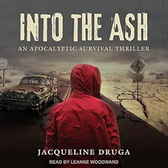 into the ash an apocalyptic survival thriller 1st edition jacqueline druga ,leanne woodward b0bmgxbz25,