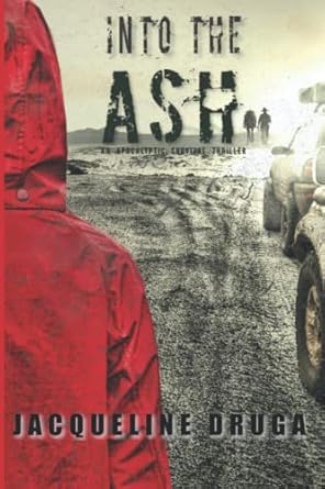 into the ash an apocalyptic survival thriller 1st edition jacqueline druga b09snq51k8, 979-8414589143