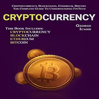 cryptocurrency cryptocurrency blockchain ethereum and bitcoin the complete guide to understanding fintech 1st