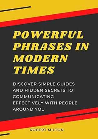 powerful phrases in modern times discover simple guides and hidden secrets to communicating effectively with