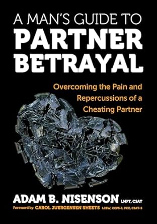 a mans guide to partner betrayal overcoming the pain and repercussions of a cheating partner 1st edition adam