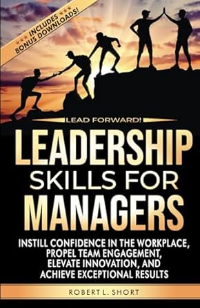 lead forward leadership skills for managers instill confidence in the workplace propel team engagement