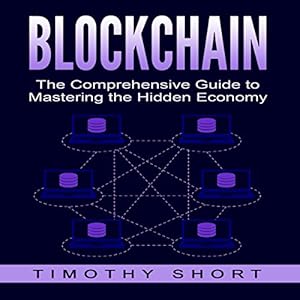 blockchain the comprehensive guide to mastering the hidden economy 1st edition timothy short ,robert barbere