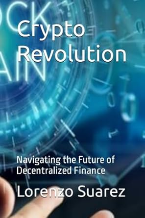 crypto revolution navigating the future of decentralized finance 1st edition mr lorenzo suare b0cfd9m6g1,