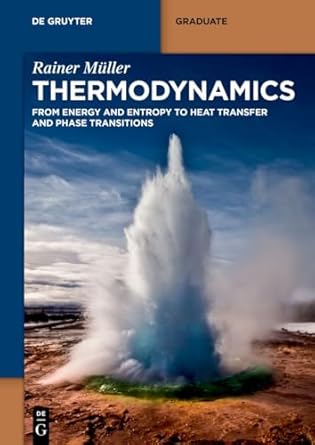 thermodynamics from energy and entropy to heat transfer and phase transitions 1st edition rainer muller