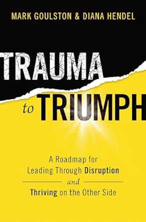 trauma to triumph 1st edition mark goulston 1400228379, 978-1400228379