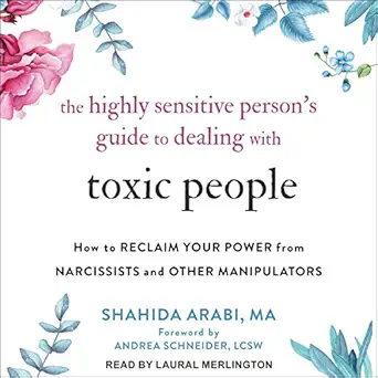 the highly sensitive persons guide to dealing with toxic people how to reclaim your power from narcissists