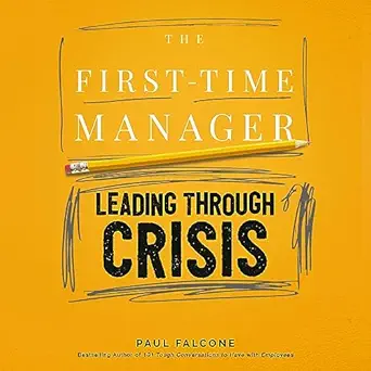 the first time manager leading through crisis first time manager series 1st edition paul falcone ,john