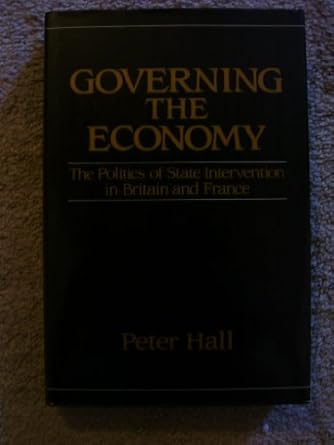 governing the economy the politics of state intervention in britain and france edition peter a hall