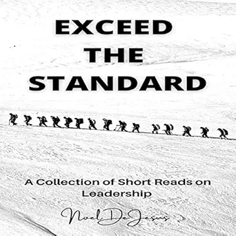 exceed the standard a collection of short reads on leadership 1st edition noel dejesus ,jd armstrong