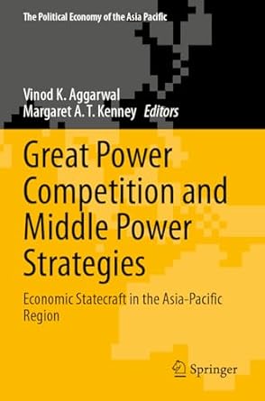 great power competition and middle power strategies economic statecraft in the asia pacific region 2023rd