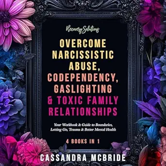 recovery solutions overcome narcissistic abuse codependency gaslighting and toxic family relationships your