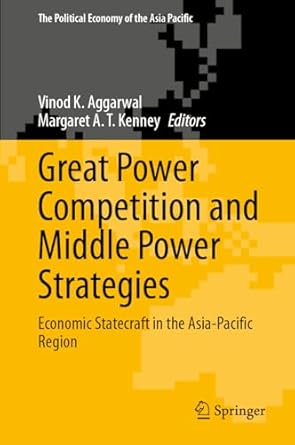 great power competition and middle power strategies economic statecraft in the asia pacific region 1st