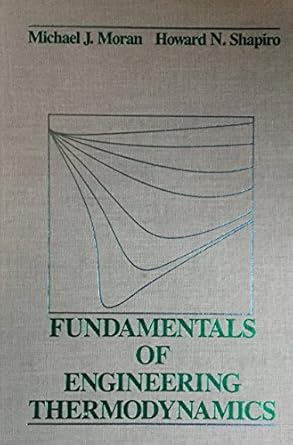fundamentals of engineering thermodynamics 99th edition michael j moran ,howard n shapiro 0471895768,