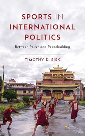 sports in international politics between power and peacebuilding 1st edition timothy d sisk b001jsehba,