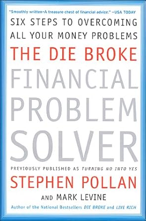 the die broke financial problem solver six steps to overcoming all your money problems 1st edition stephen m